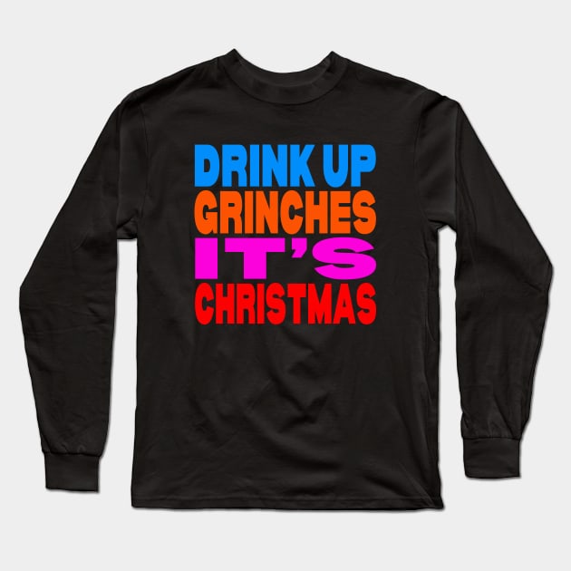 Drink up Grinches it's Christmas Long Sleeve T-Shirt by Evergreen Tee